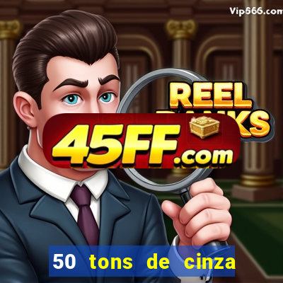 50 tons de cinza filme completo drive